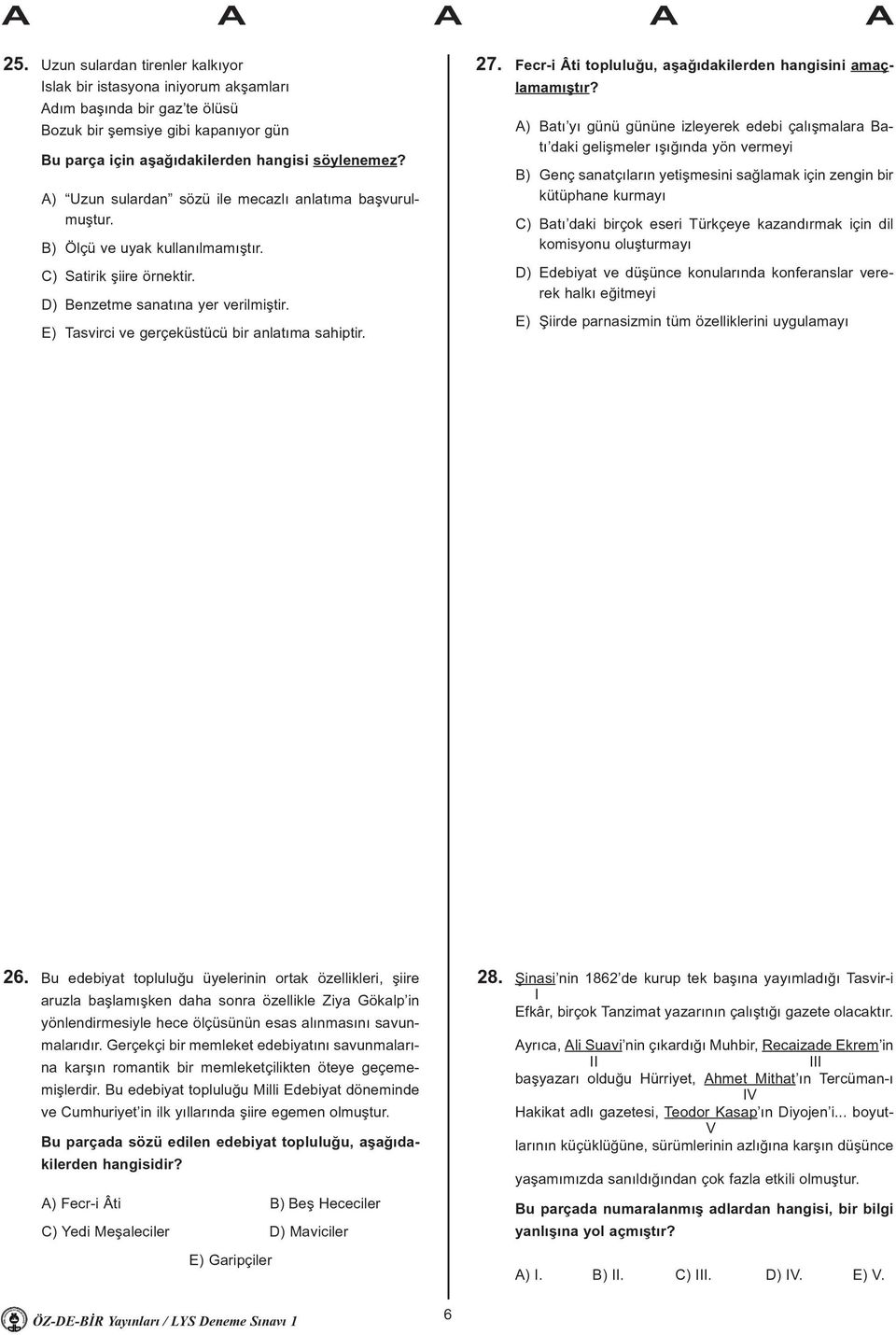 E) Tasvirci ve gerçeküstücü bir anlatýma sahiptir. 27. Fecr-i Âti topluluðu, aþaðýdakilerden hangisini amaçlamamýþtýr?