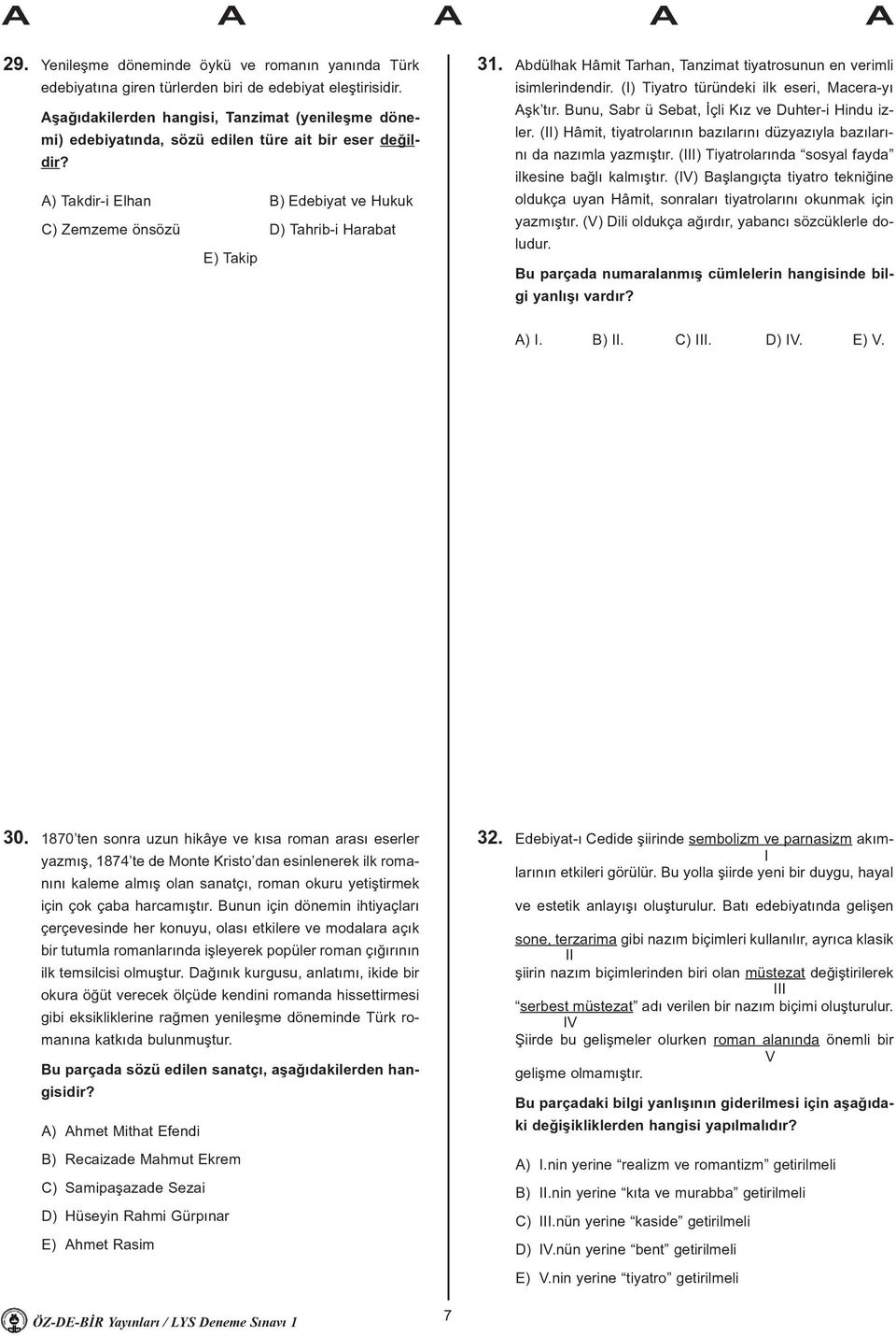 Abdülhak Hâmit Tarhan, Tanzimat tiyatrosunun en verimli isimlerindendir. (I) Tiyatro türündeki ilk eseri, Macera-yý Aþk týr. Bunu, Sabr ü Sebat, Ýçli Kýz ve Duhter-i Hindu izler.