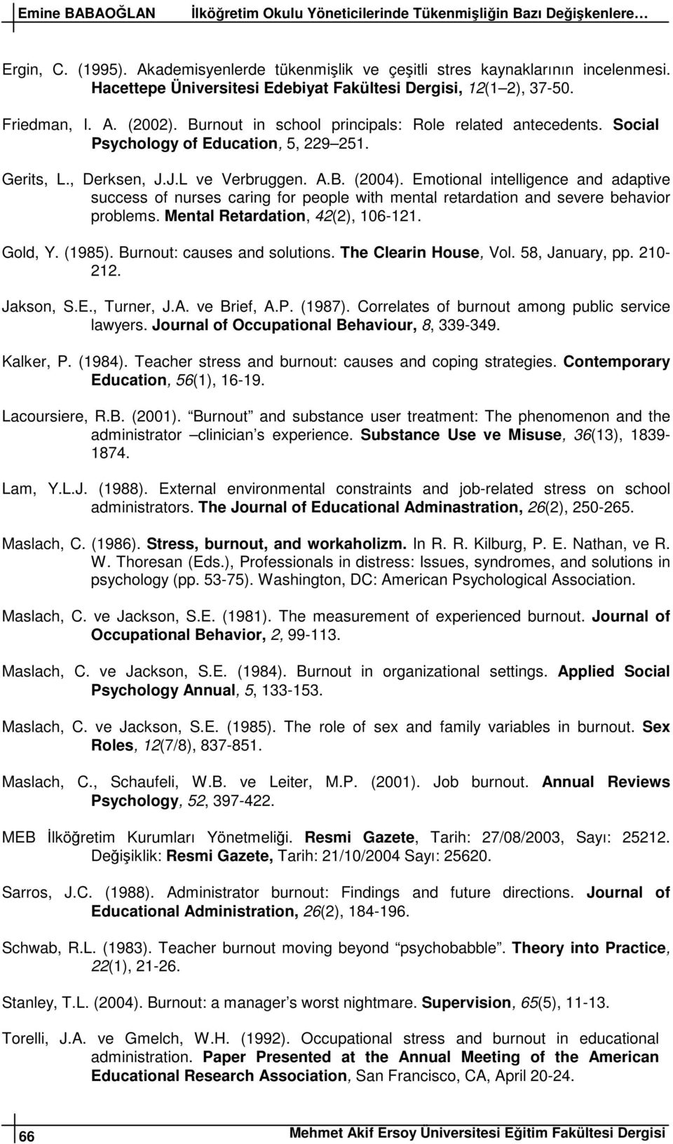 , Derksen, J.J.L ve Verbruggen. A.B. (2004). Emotional intelligence and adaptive success of nurses caring for people with mental retardation and severe behavior problems.