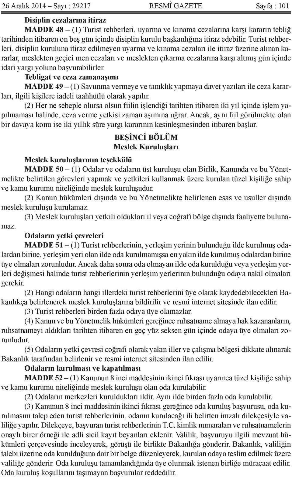 Turist rehberleri, disiplin kuruluna itiraz edilmeyen uyarma ve kınama cezaları ile itiraz üzerine alınan kararlar, meslekten geçici men cezaları ve meslekten çıkarma cezalarına karşı altmış gün