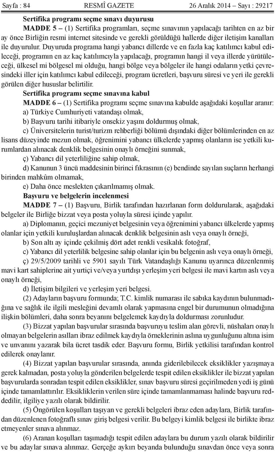 Duyuruda programa hangi yabancı dillerde ve en fazla kaç katılımcı kabul edileceği, programın en az kaç katılımcıyla yapılacağı, programın hangi il veya illerde yürütüleceği, ülkesel mi bölgesel mi