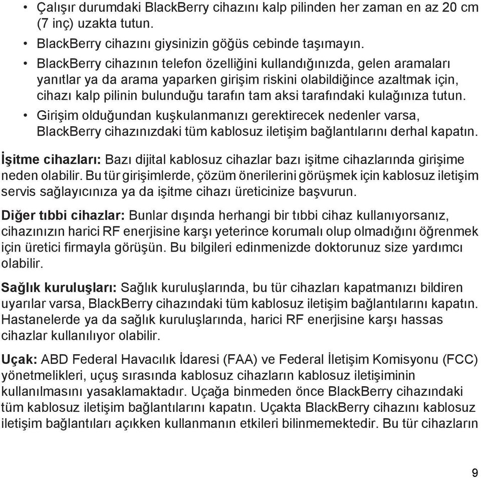 tarafındaki kulağınıza tutun. Girişim olduğundan kuşkulanmanızı gerektirecek nedenler varsa, BlackBerry cihazınızdaki tüm kablosuz iletişim bağlantılarını derhal kapatın.