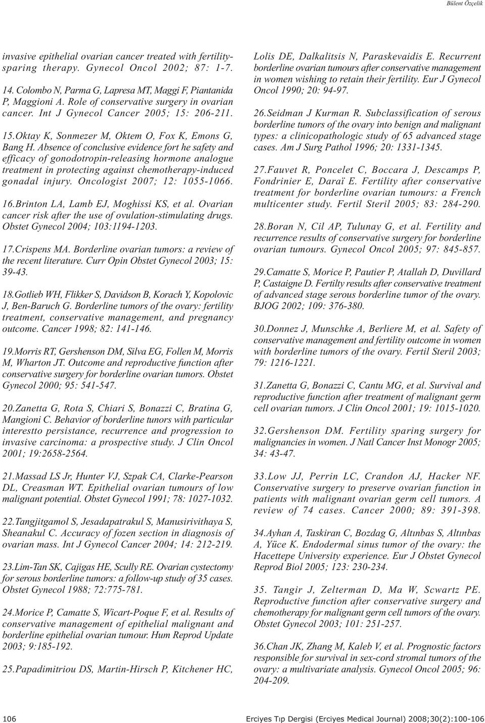 Absence of conclusive evidence fort he safety and efficacy of gonodotropin-releasing hormone analogue treatment in protecting against chemotherapy-induced gonadal injury. Oncologist 2007; 2: 055-066.