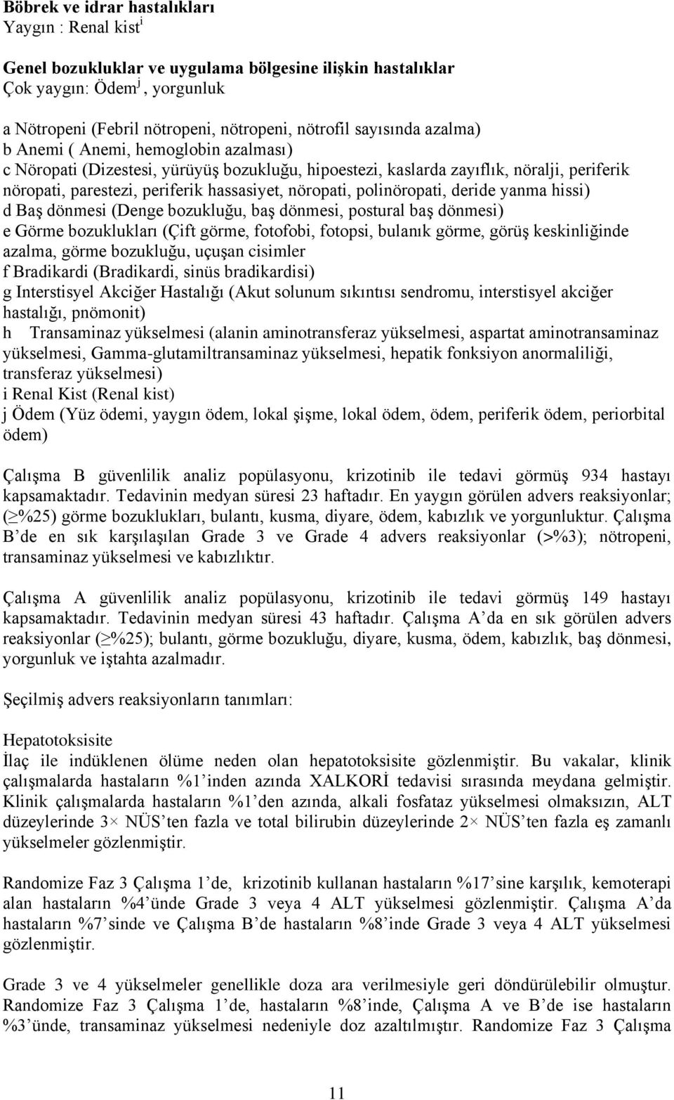 nöropati, polinöropati, deride yanma hissi) d Baş dönmesi (Denge bozukluğu, baş dönmesi, postural baş dönmesi) e Görme bozuklukları (Çift görme, fotofobi, fotopsi, bulanık görme, görüş keskinliğinde