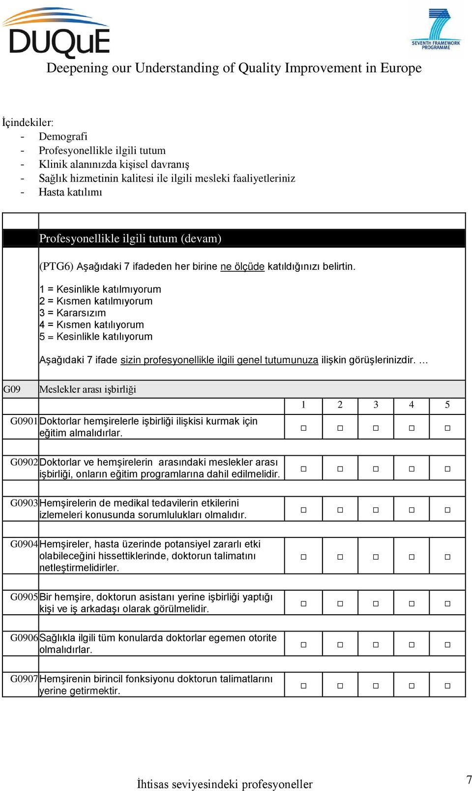 görüşlerinizdir. G09 Meslekler arası işbirliği G0901 Doktorlar hemşirelerle işbirliği ilişkisi kurmak için eğitim almalıdırlar.