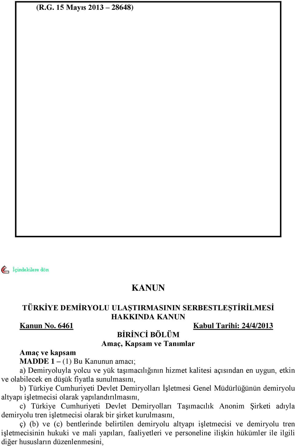 ve olabilecek en düģük fiyatla sunulmasını, b) Türkiye Cumhuriyeti Devlet Demiryolları ĠĢletmesi Genel Müdürlüğünün demiryolu altyapı iģletmecisi olarak yapılandırılmasını, c) Türkiye Cumhuriyeti