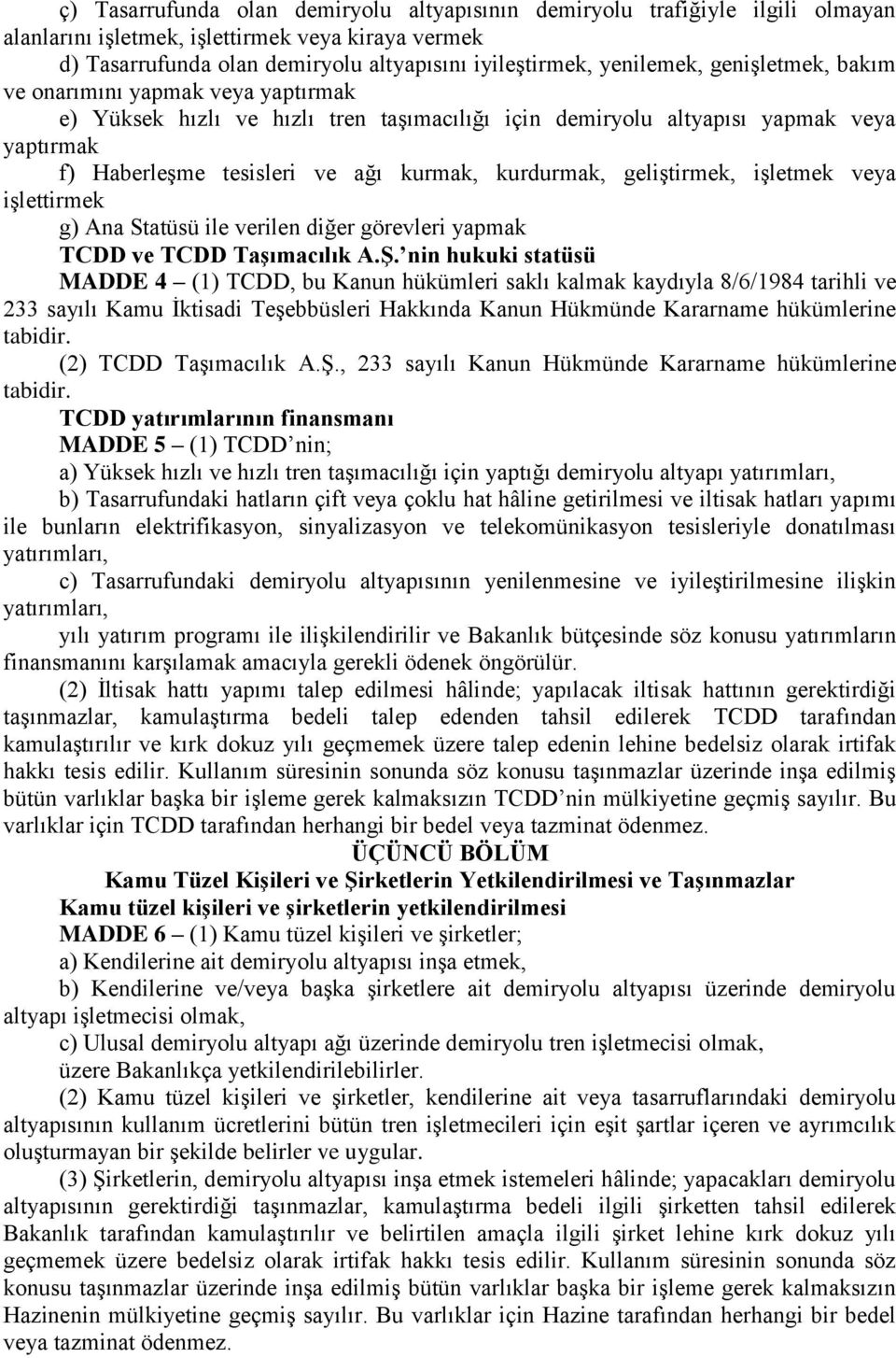 geliģtirmek, iģletmek veya iģlettirmek g) Ana Statüsü ile verilen diğer görevleri yapmak TCDD ve TCDD TaĢımacılık A.ġ.