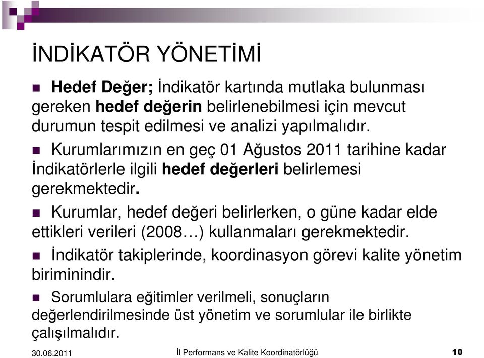 Kurumlar, hedef değeri belirlerken, o güne kadar elde ettikleri verileri (2008 ) kullanmaları gerekmektedir.