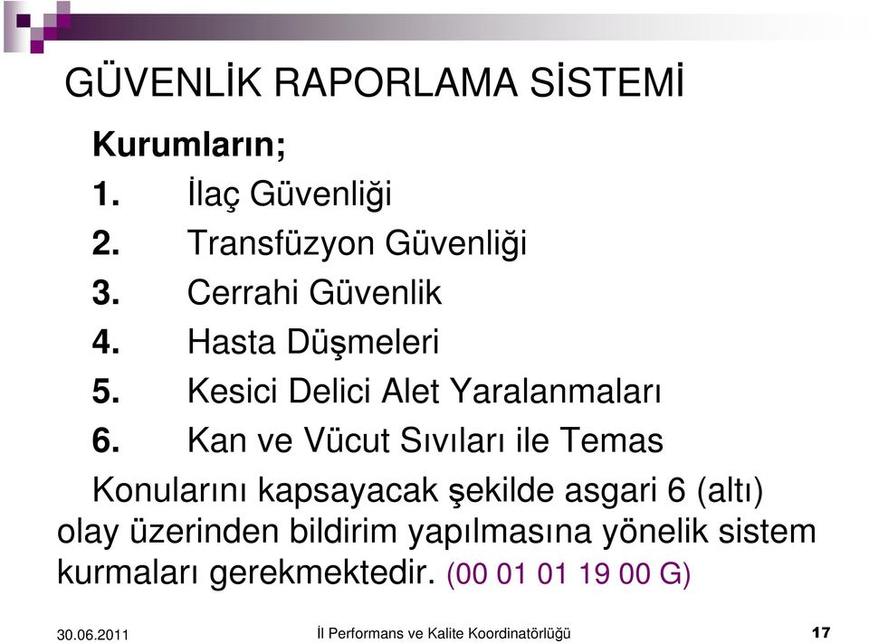 Kan ve Vücut Sıvıları ile Temas Konularını kapsayacak şekilde asgari 6 (altı) olay üzerinden