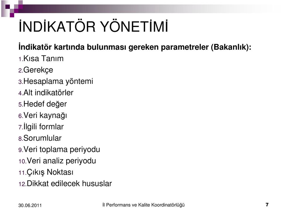 Veri kaynağı 7.İlgili formlar 8.Sorumlular 9.Veri toplama periyodu 10.