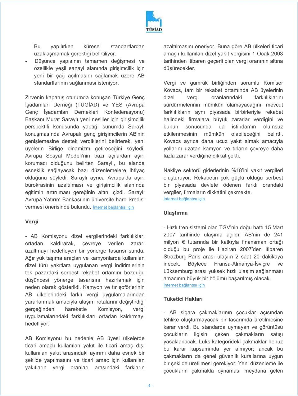 Zirvenin kapanı oturumda konu an Türkiye Genç adamları Derne i (TÜG AD) ve YES (Avrupa Genç adamları Dernekleri Konfederasyonu) Ba kanı Murat Saraylı yeni nesiller için giri imcilik perspektifi