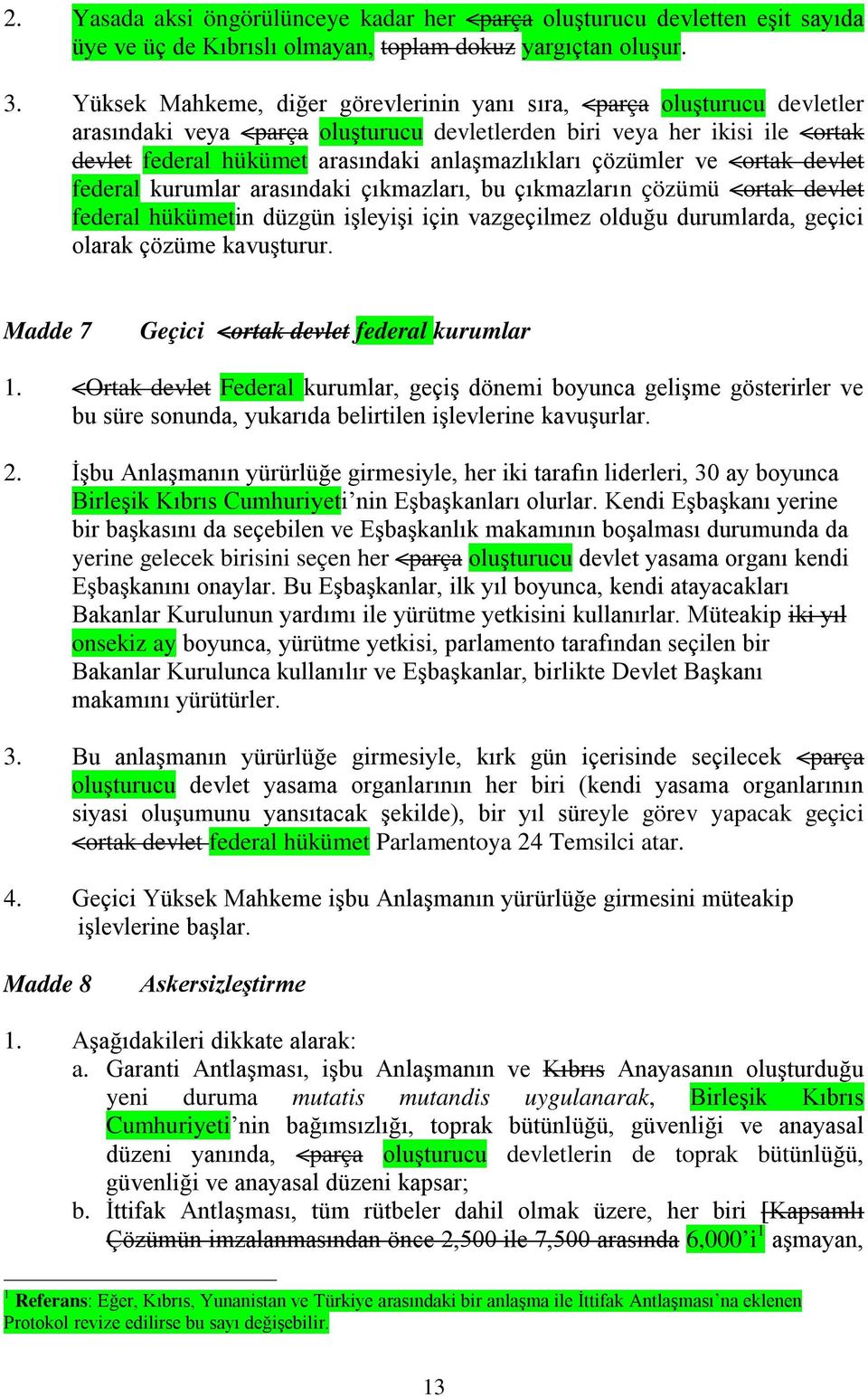 anlaşmazlıkları çözümler ve <ortak devlet federal kurumlar arasındaki çıkmazları, bu çıkmazların çözümü <ortak devlet federal hükümetin düzgün işleyişi için vazgeçilmez olduğu durumlarda, geçici