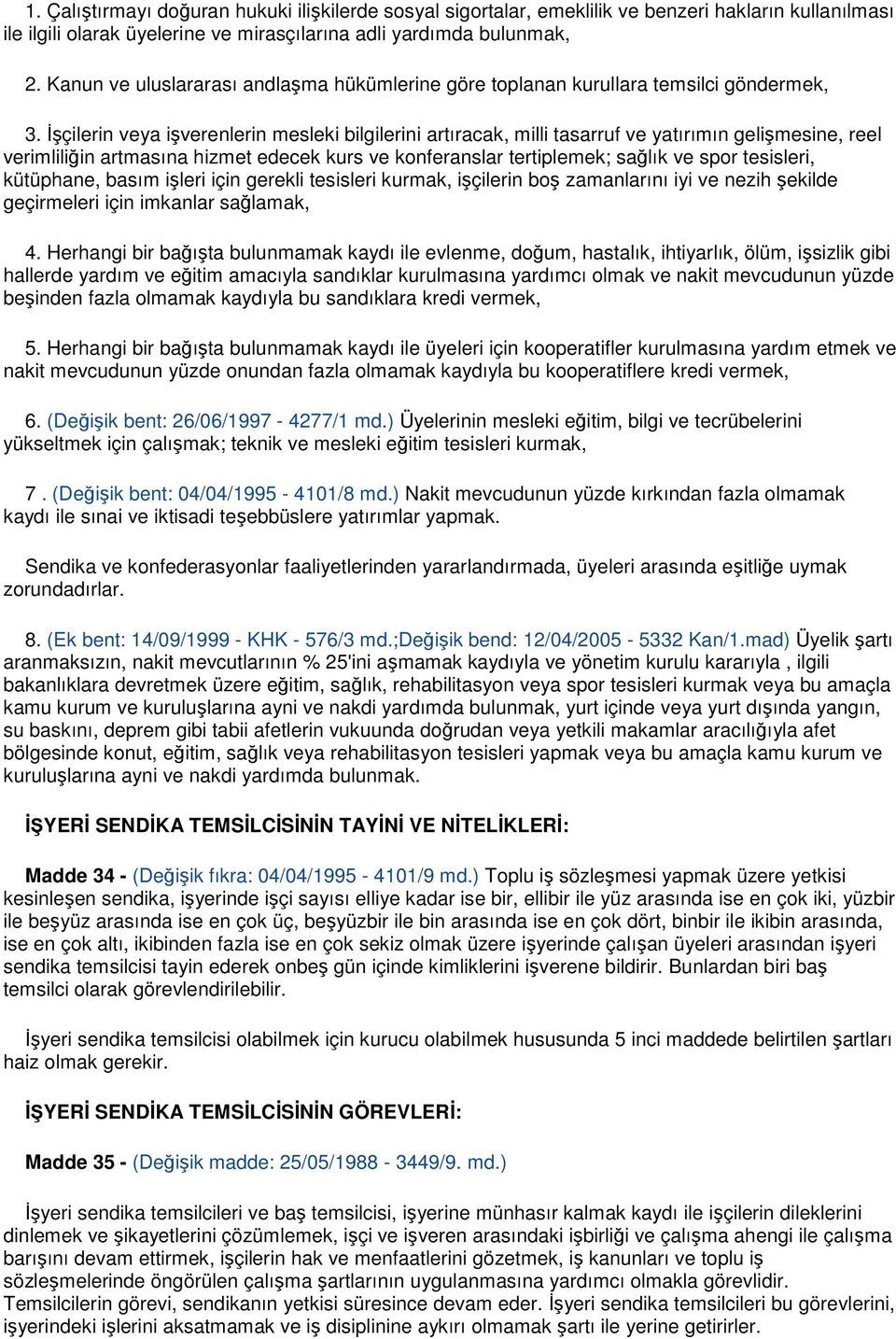 Đşçilerin veya işverenlerin mesleki bilgilerini artıracak, milli tasarruf ve yatırımın gelişmesine, reel verimliliğin artmasına hizmet edecek kurs ve konferanslar tertiplemek; sağlık ve spor