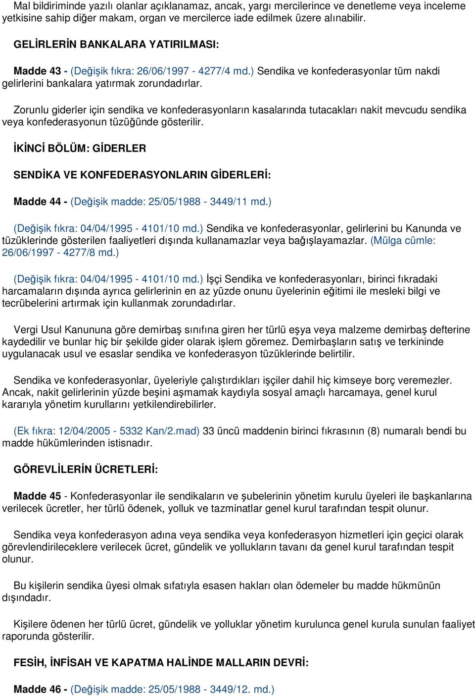 Zorunlu giderler için sendika ve konfederasyonların kasalarında tutacakları nakit mevcudu sendika veya konfederasyonun tüzüğünde gösterilir.