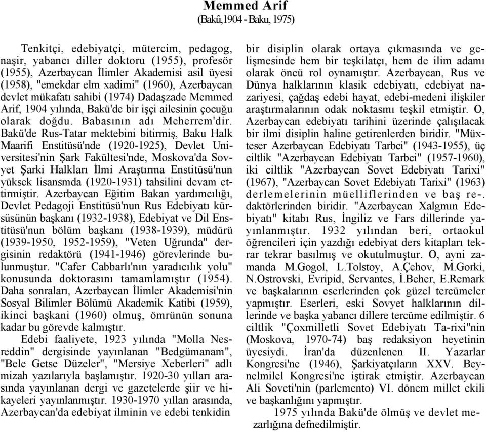 Bakü'de Rus-Tatar mektebini bitirmiş, Baku Halk Maarifi Enstitüsü'nde (1920-1925), Devlet Universitesi'nin Şark Fakültesi'nde, Moskova'da Sovyet Şarki Halkları İlmi Araştırma Enstitüsü'nun yüksek