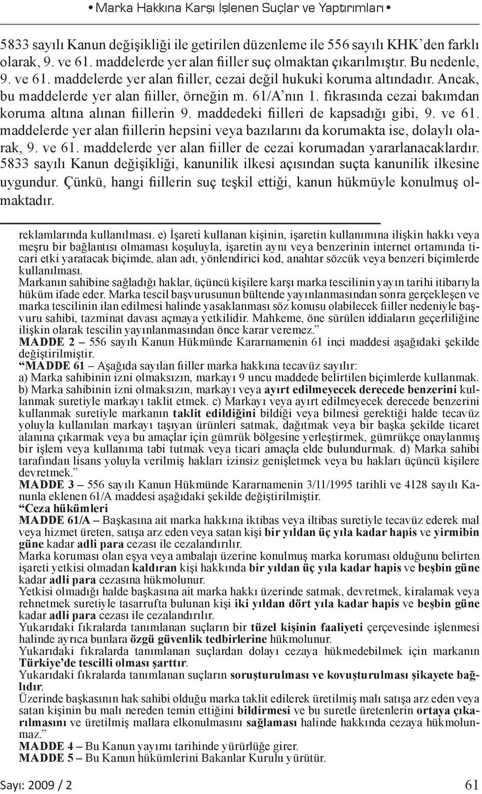 61/A nın 1. fıkrasında cezai bakımdan koruma altına alınan fiillerin 9. maddedeki fiilleri de kapsadığı gibi, 9. ve 61.