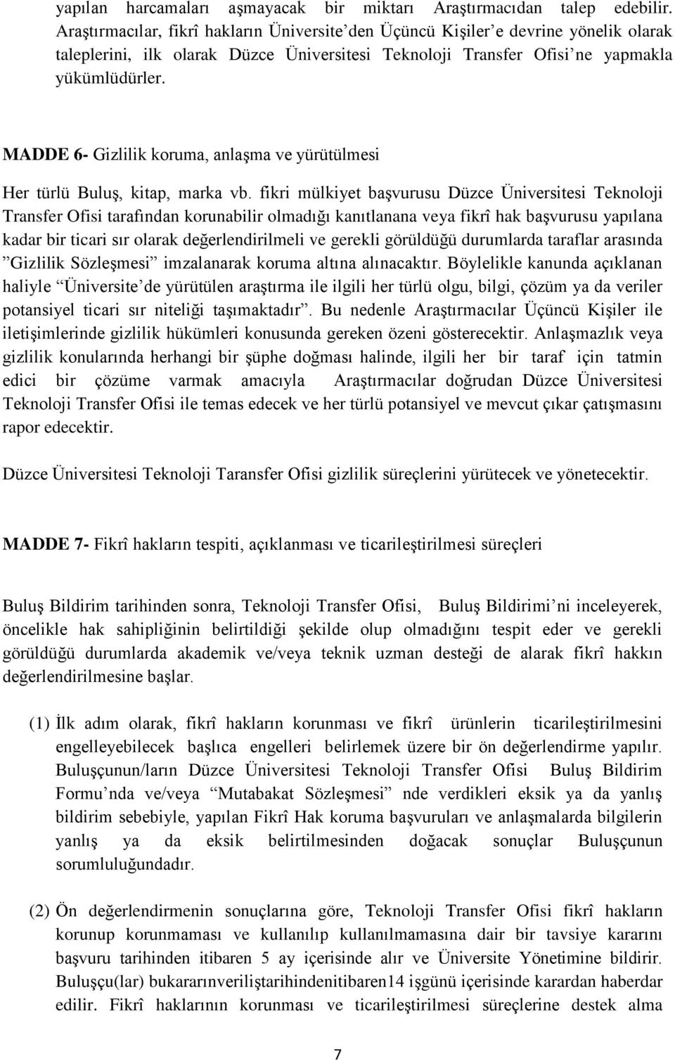 MADDE 6- Gizlilik koruma, anlaşma ve yürütülmesi Her türlü Buluş, kitap, marka vb.