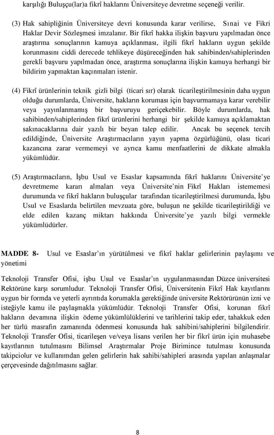 sahibinden/sahiplerinden gerekli başvuru yapılmadan önce, araştırma sonuçlarına ilişkin kamuya herhangi bir bildirim yapmaktan kaçınmaları istenir.