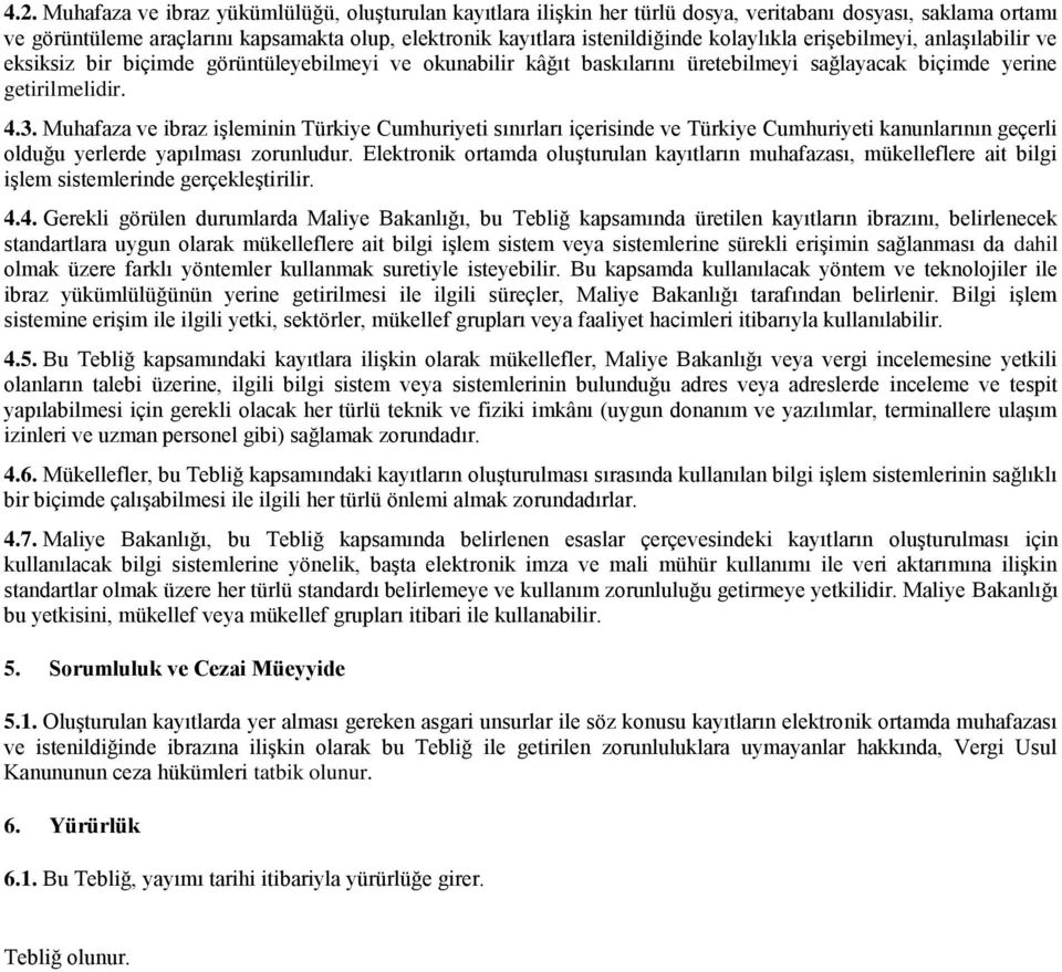 Muhafaza ve ibraz işleminin Türkiye Cumhuriyeti sınırları içerisinde ve Türkiye Cumhuriyeti kanunlarının geçerli olduğu yerlerde yapılması zorunludur.