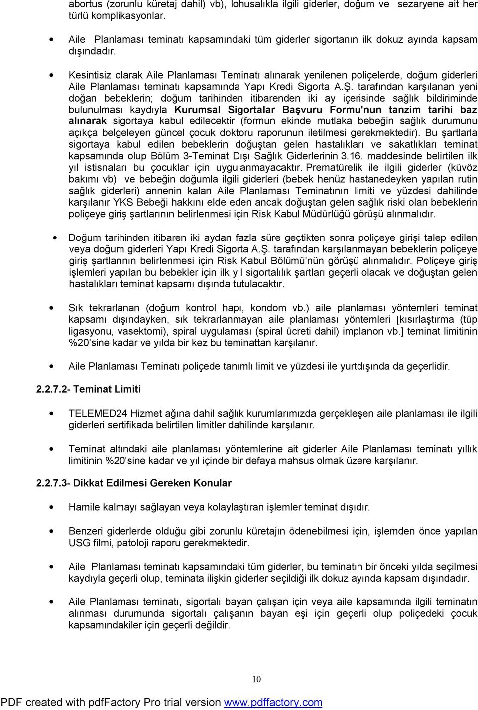 Kesintisiz olarak Aile Planlaması Teminatı alınarak yenilenen poliçelerde, doğum giderleri Aile Planlaması teminatı kapsamında Yapı Kredi Sigorta A.Ş.