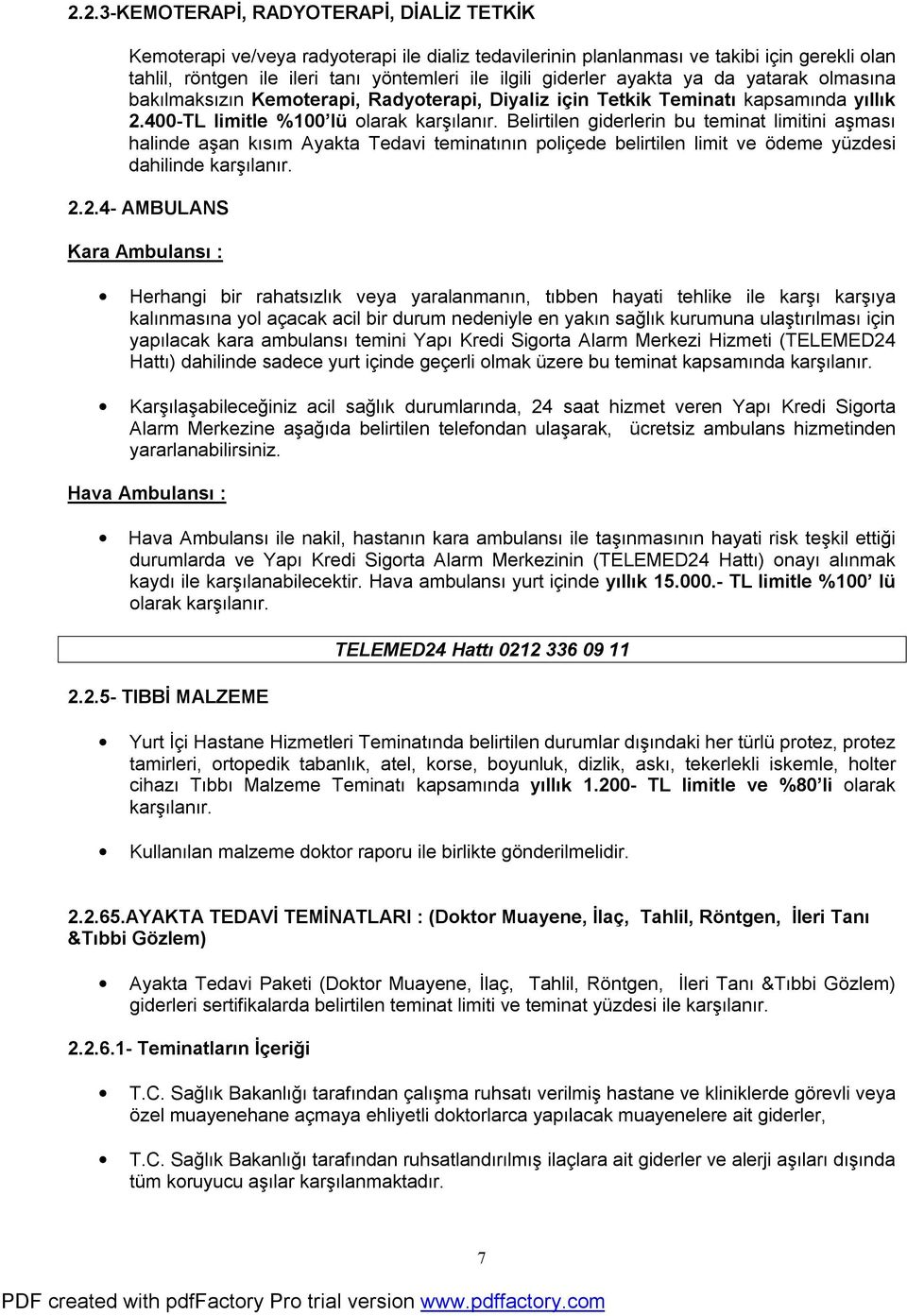 Belirtilen giderlerin bu teminat limitini aşması halinde aşan kısım Ayakta Tedavi teminatının poliçede belirtilen limit ve ödeme yüzdesi dahilinde karşılanır. 2.