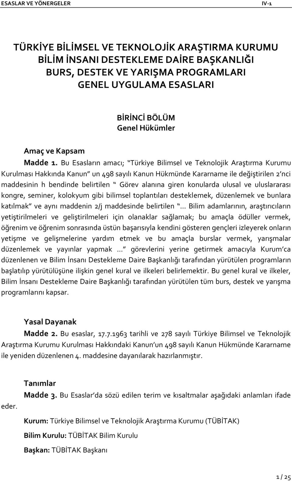 alanına giren konularda ulusal ve uluslararası kongre, seminer, kolokyum gibi bilimsel toplantıları desteklemek, düzenlemek ve bunlara katılmak ve aynı maddenin 2/j maddesinde belirtilen.