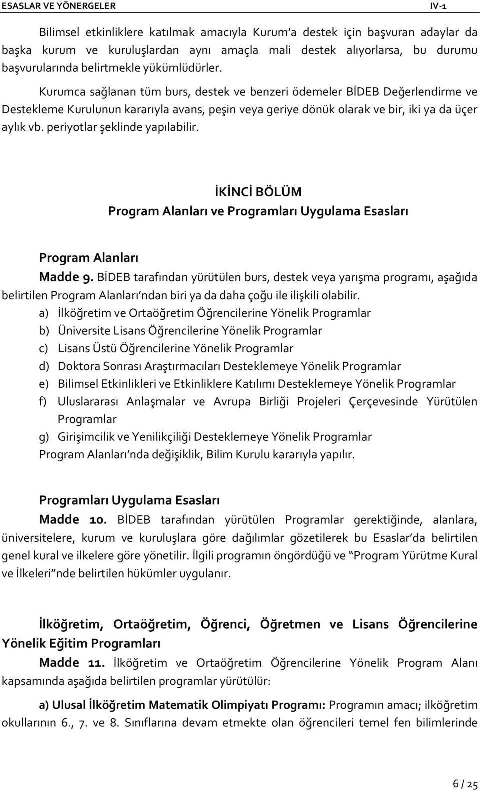 periyotlar şeklinde yapılabilir. İKİNCİ BÖLÜM Program Alanları ve Programları Uygulama Esasları Program Alanları Madde 9.