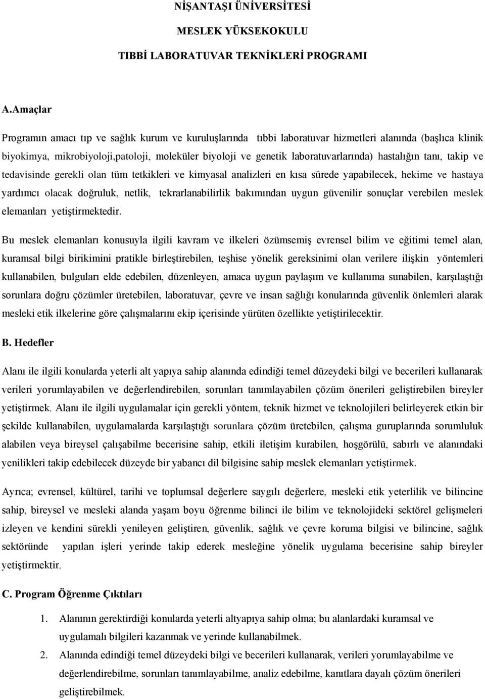 laboratuvarlarında) hastalığın tanı, takip ve tedavisinde gerekli olan tüm tetkikleri ve kimyasal analizleri en kısa sürede yapabilecek, hekime ve hastaya yardımcı olacak doğruluk, netlik,