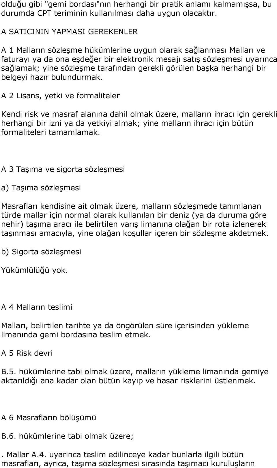 tarafından gerekli görülen başka herhangi bir belgeyi hazır bulundurmak.