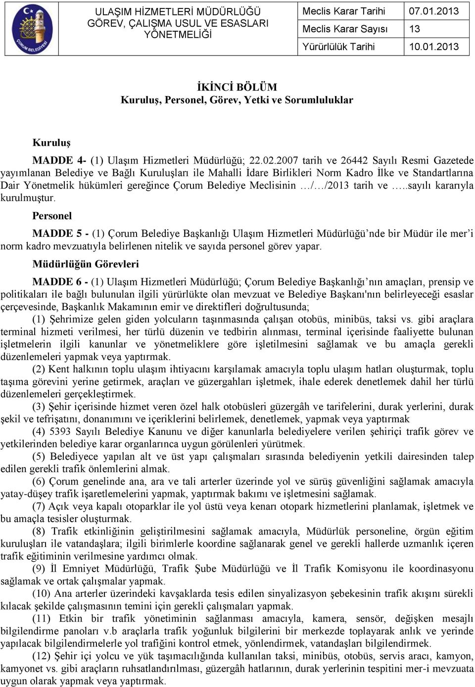 Meclisinin / /2013 tarih ve..sayılı kararıyla kurulmuştur.