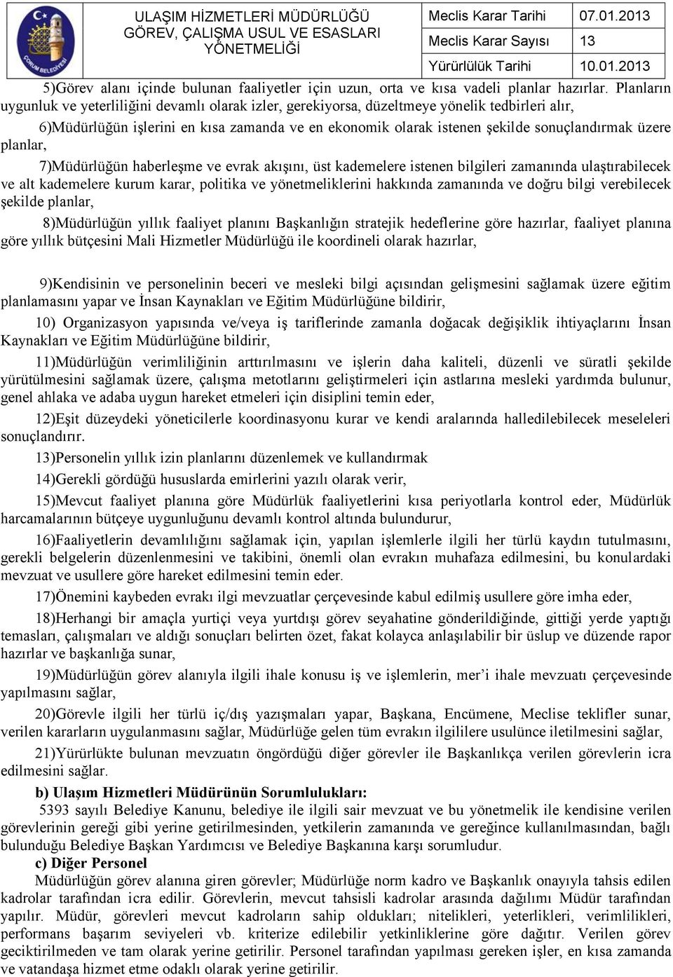 üzere planlar, 7)Müdürlüğün haberleşme ve evrak akışını, üst kademelere istenen bilgileri zamanında ulaştırabilecek ve alt kademelere kurum karar, politika ve yönetmeliklerini hakkında zamanında ve