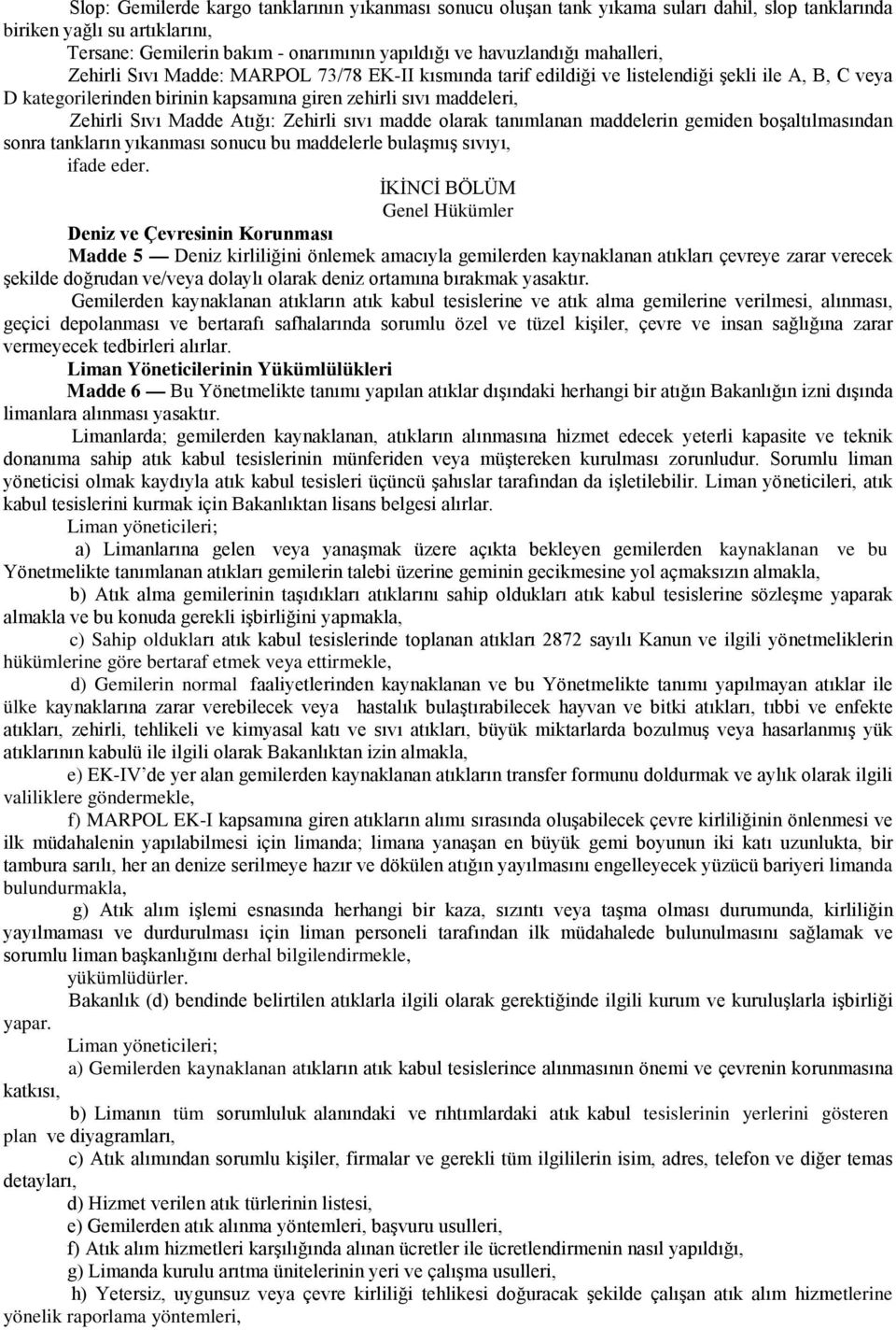 Atığı: Zehirli sıvı madde olarak tanımlanan maddelerin gemiden boşaltılmasından sonra tankların yıkanması sonucu bu maddelerle bulaşmış sıvıyı, ifade eder.