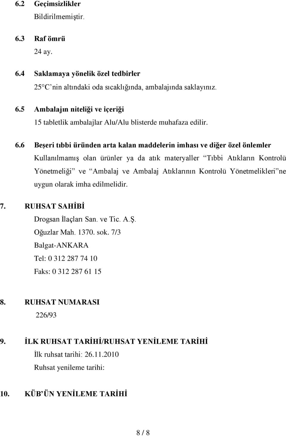 Atıklarının Kontrolü Yönetmelikleri ne uygun olarak imha edilmelidir. 7. RUHSAT SAHİBİ Drogsan İlaçları San. ve Tic. A.Ş. Oğuzlar Mah. 1370. sok.