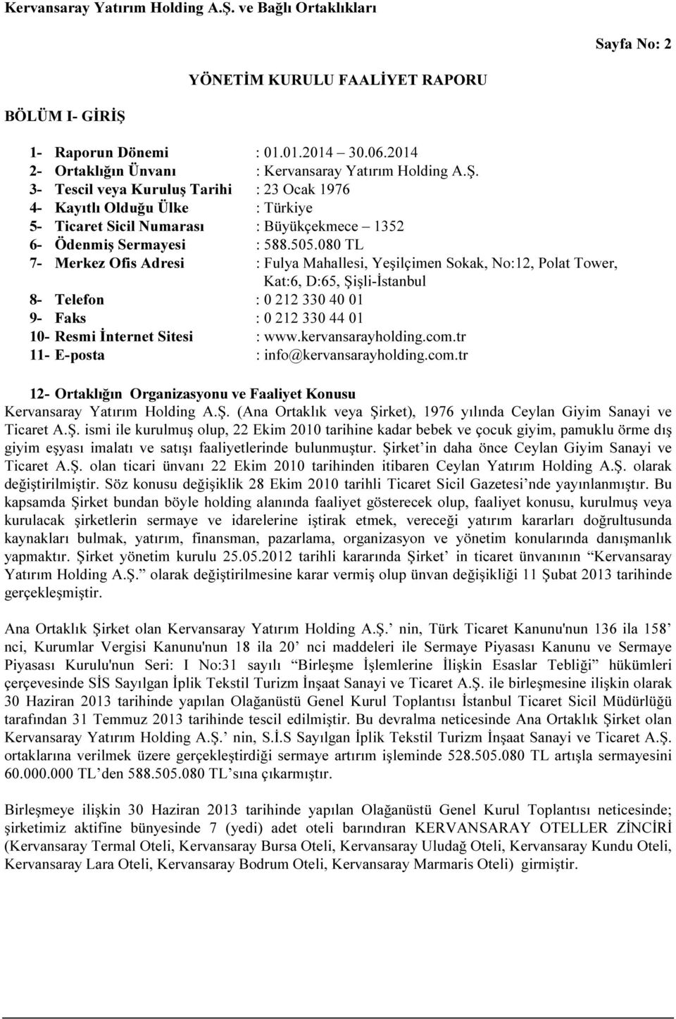 : www.kervansarayholding.com.tr 11- E-posta : info@kervansarayholding.com.tr 12- Ortaklığın Organizasyonu ve Faaliyet Konusu Kervansaray Yatırım Holding A.Ş.