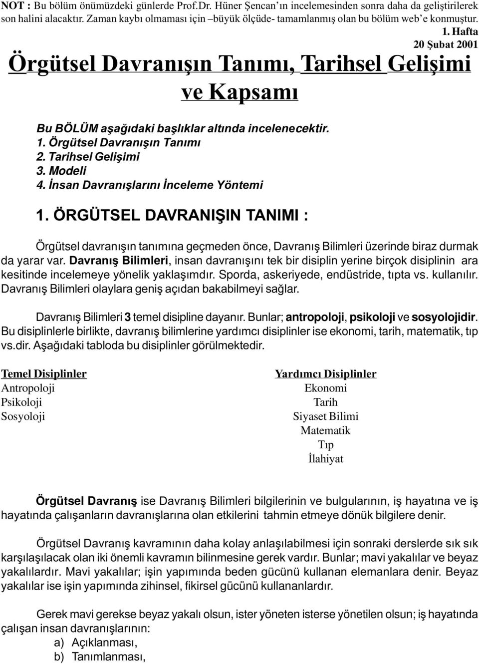 Hafta 20 Þubat 2001 Örgütsel Davranýþýn Tanýmý, Tarihsel Geliþimi ve Kapsamý Bu BÖLÜM aþaðýdaki baþlýklar altýnda incelenecektir. 1. Örgütsel Davranýþýn Tanýmý 2. Tarihsel Geliþimi 3. Modeli 4.