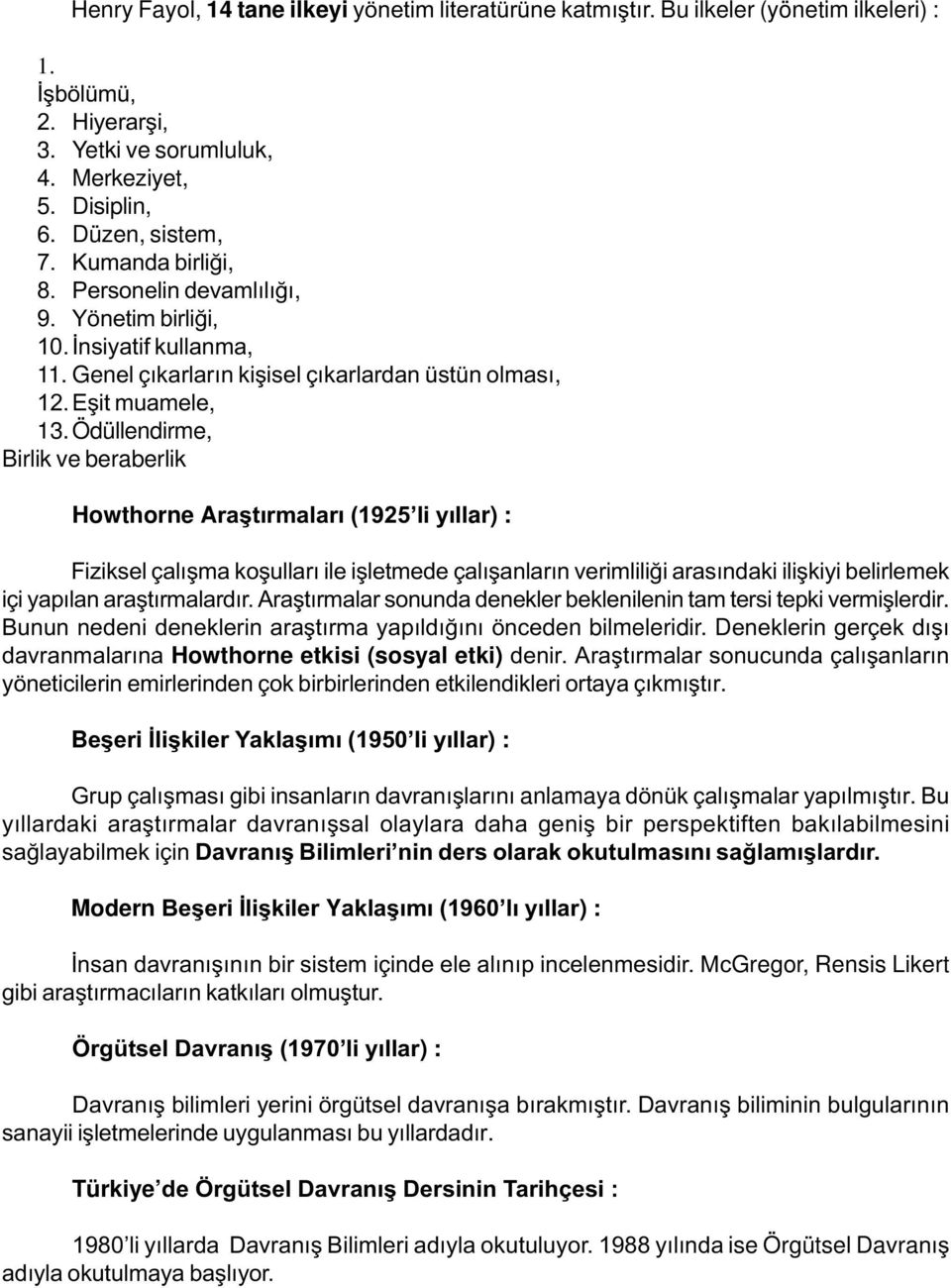 Ödüllendirme, Birlik ve beraberlik Howthorne Araþtýrmalarý (1925 li yýllar) : Fiziksel çalýþma koþullarý ile iþletmede çalýþanlarýn verimliliði arasýndaki iliþkiyi belirlemek içi yapýlan