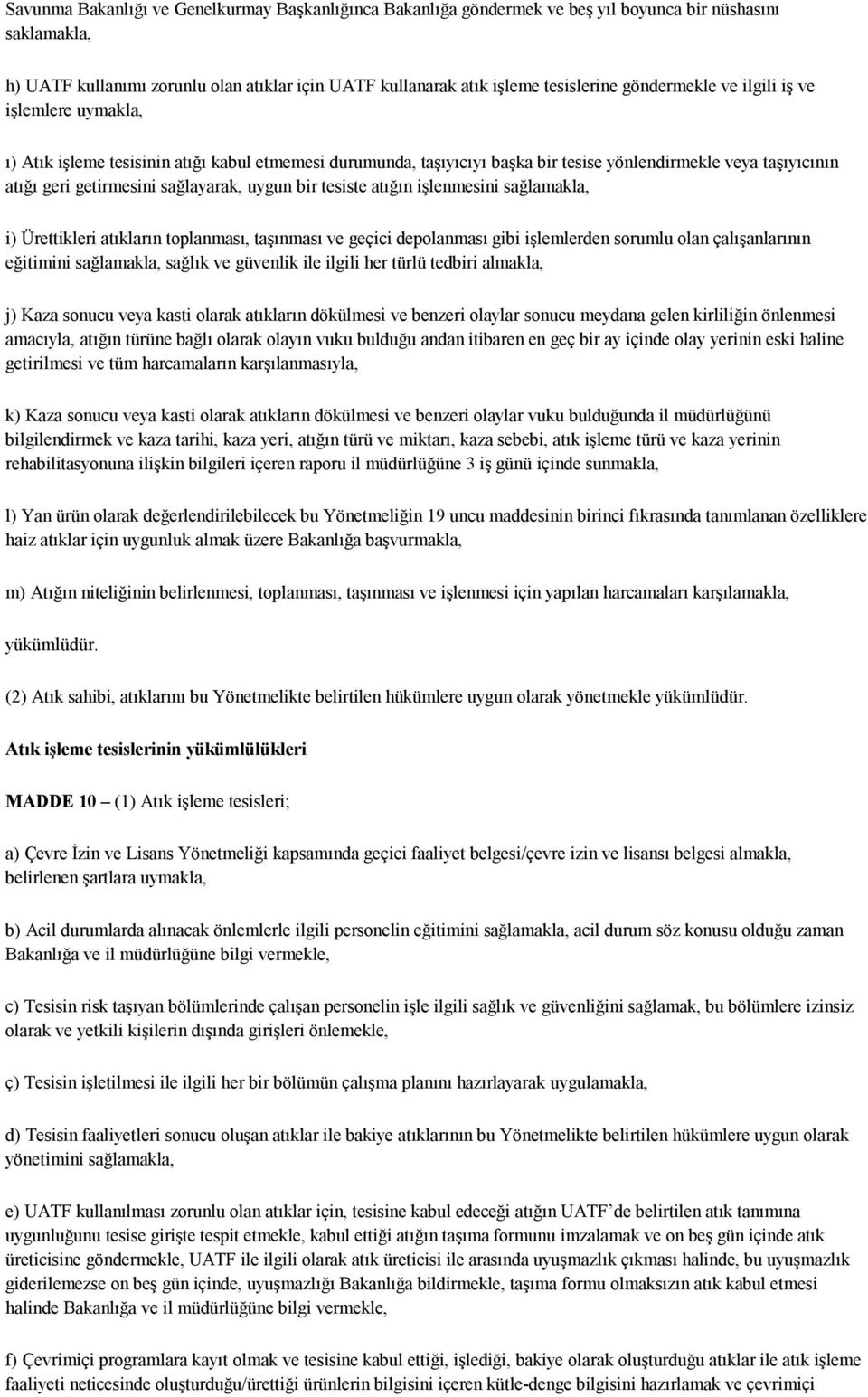 uygun bir tesiste atığın işlenmesini sağlamakla, i) Ürettikleri atıkların toplanması, taşınması ve geçici depolanması gibi işlemlerden sorumlu olan çalışanlarının eğitimini sağlamakla, sağlık ve