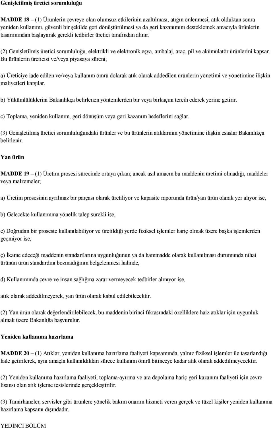 (2) Genişletilmiş üretici sorumluluğu, elektrikli ve elektronik eşya, ambalaj, araç, pil ve akümülatör ürünlerini kapsar.