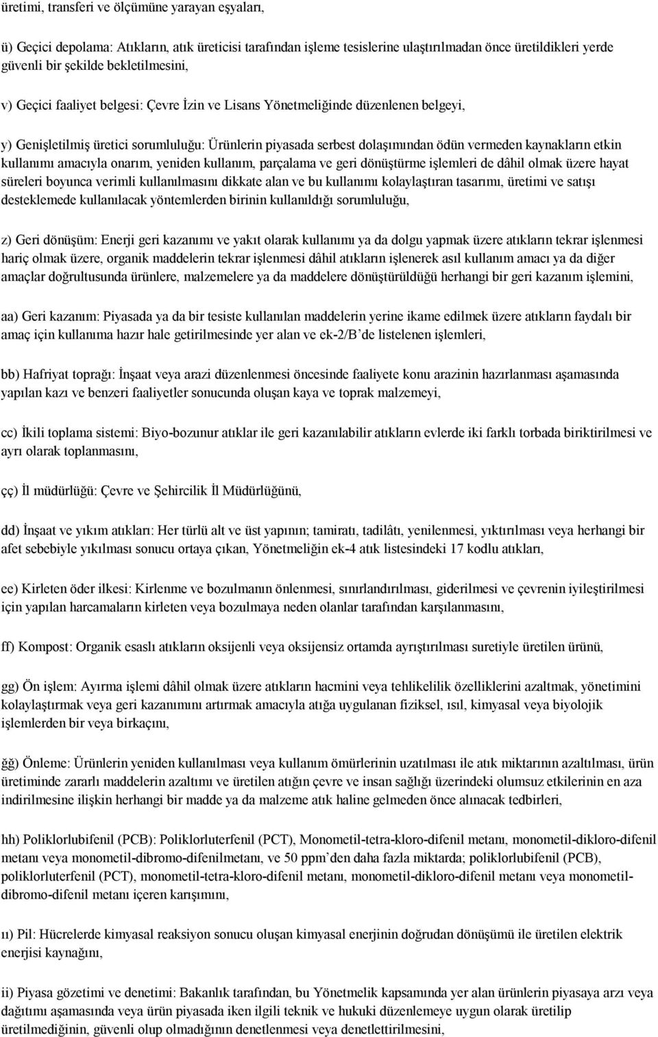 kaynakların etkin kullanımı amacıyla onarım, yeniden kullanım, parçalama ve geri dönüştürme işlemleri de dâhil olmak üzere hayat süreleri boyunca verimli kullanılmasını dikkate alan ve bu kullanımı