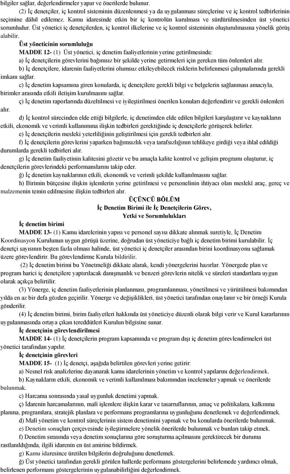 Üst yönetici iç denetçilerden, iç kontrol ilkelerine ve iç kontrol sisteminin oluşturulmasına yönelik görüş alabilir.