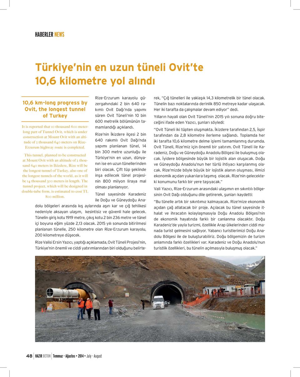 This tunnel, planned to be constructed at Mount Ovit with an altitude of 2 thousand 640 meters in Ikizdere, Rize will be the longest tunnel of Turkey, also one of the longest tunnels of the world, as