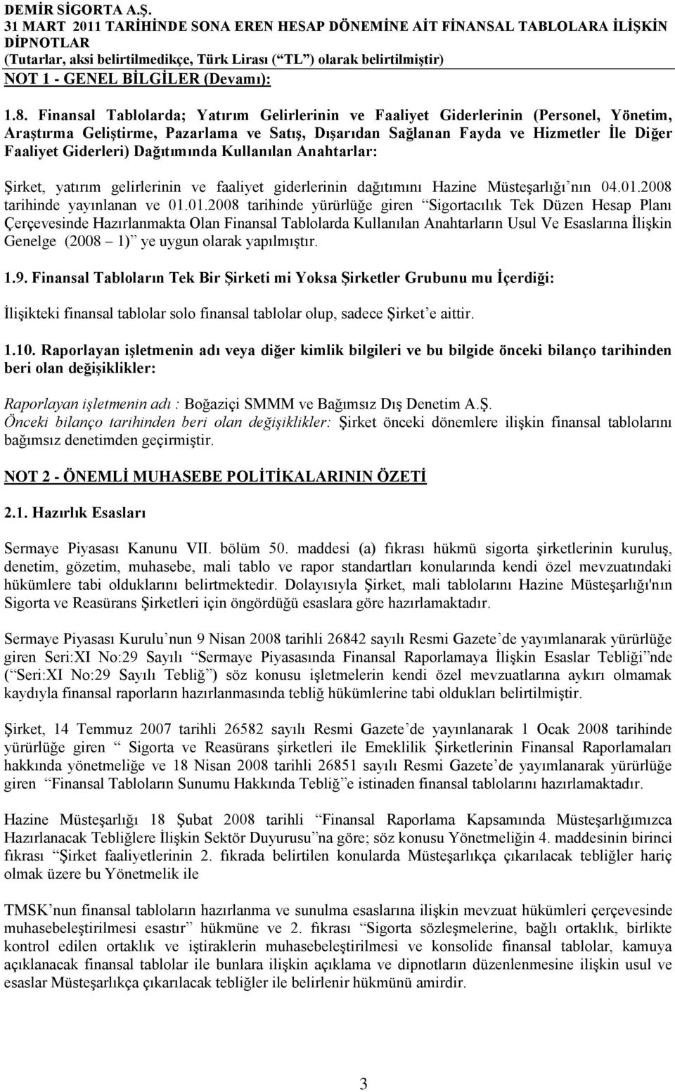 Dağıtımında Kullanılan Anahtarlar: Şirket, yatırım gelirlerinin ve faaliyet giderlerinin dağıtımını Hazine Müsteşarlığı nın 04.01.