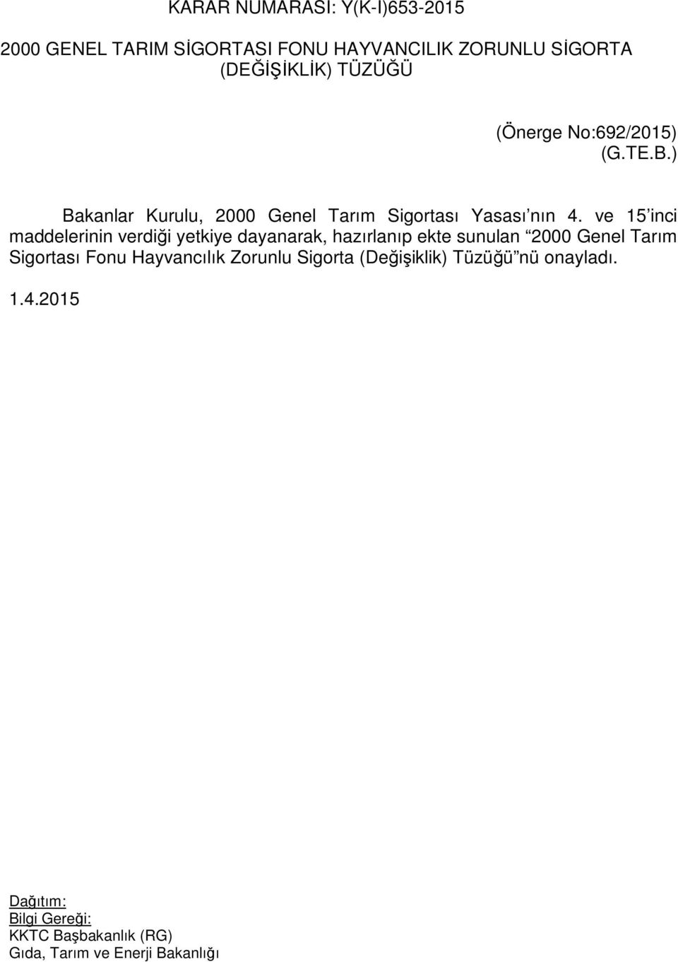 ve 15 inci maddelerinin verdiği yetkiye dayanarak, hazırlanıp ekte sunulan 2000 Genel Tarım Sigortası