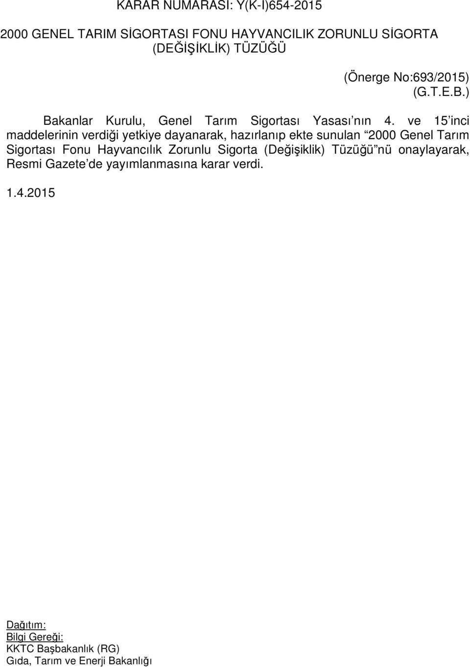 ve 15 inci maddelerinin verdiği yetkiye dayanarak, hazırlanıp ekte sunulan 2000 Genel Tarım Sigortası Fonu