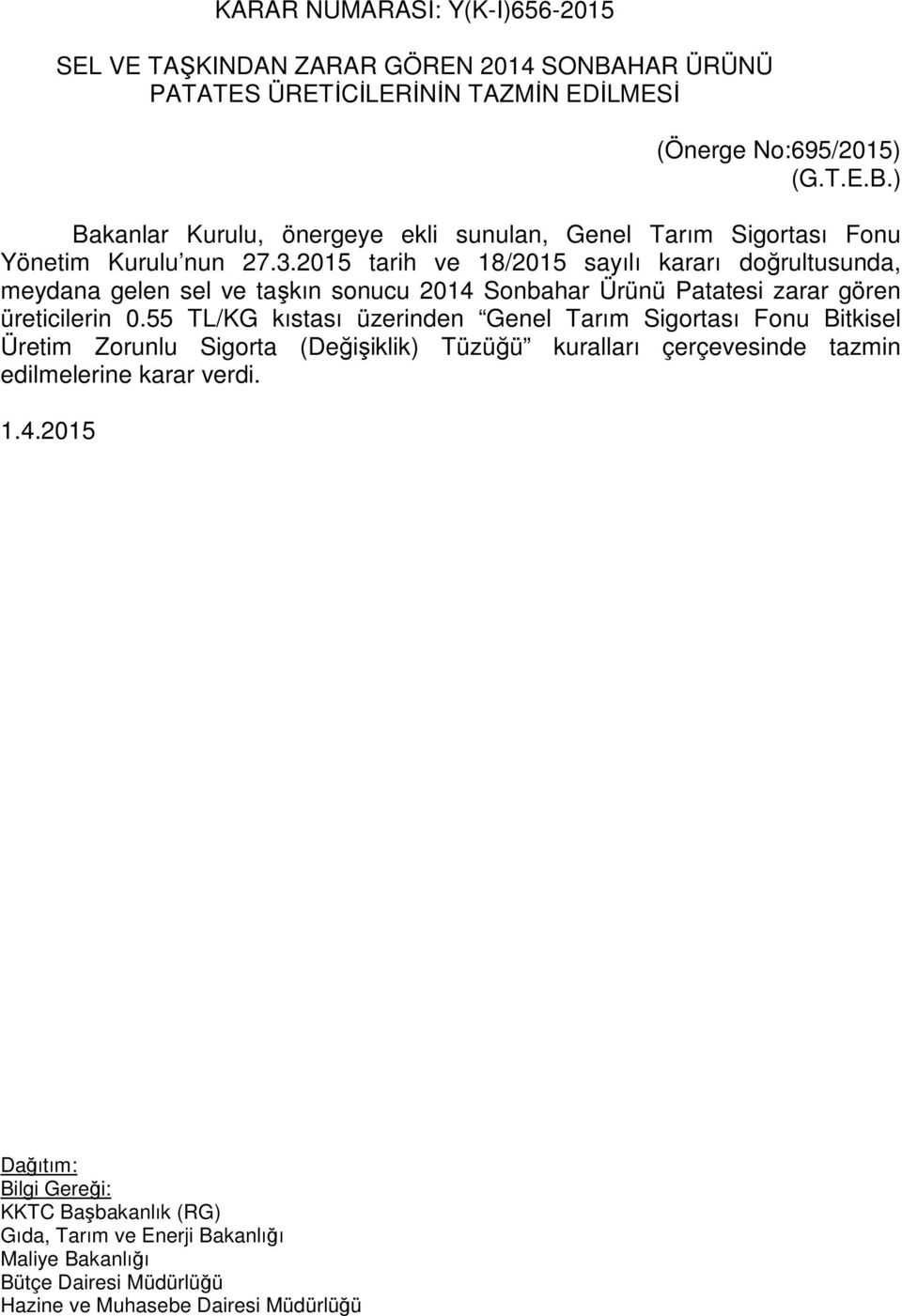 ) Bakanlar Kurulu, önergeye ekli sunulan, Genel Tarım Sigortası Fonu Yönetim Kurulu nun 27.3.