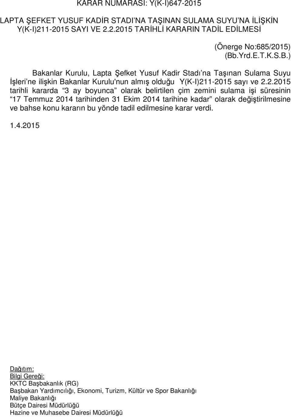 1-2015 sayı ve 2.2.2015 tarihli kararda 3 ay boyunca olarak belirtilen çim zemini sulama işi süresinin 17 Temmuz 2014 tarihinden 31 Ekim 2014 tarihine kadar olarak değiştirilmesine