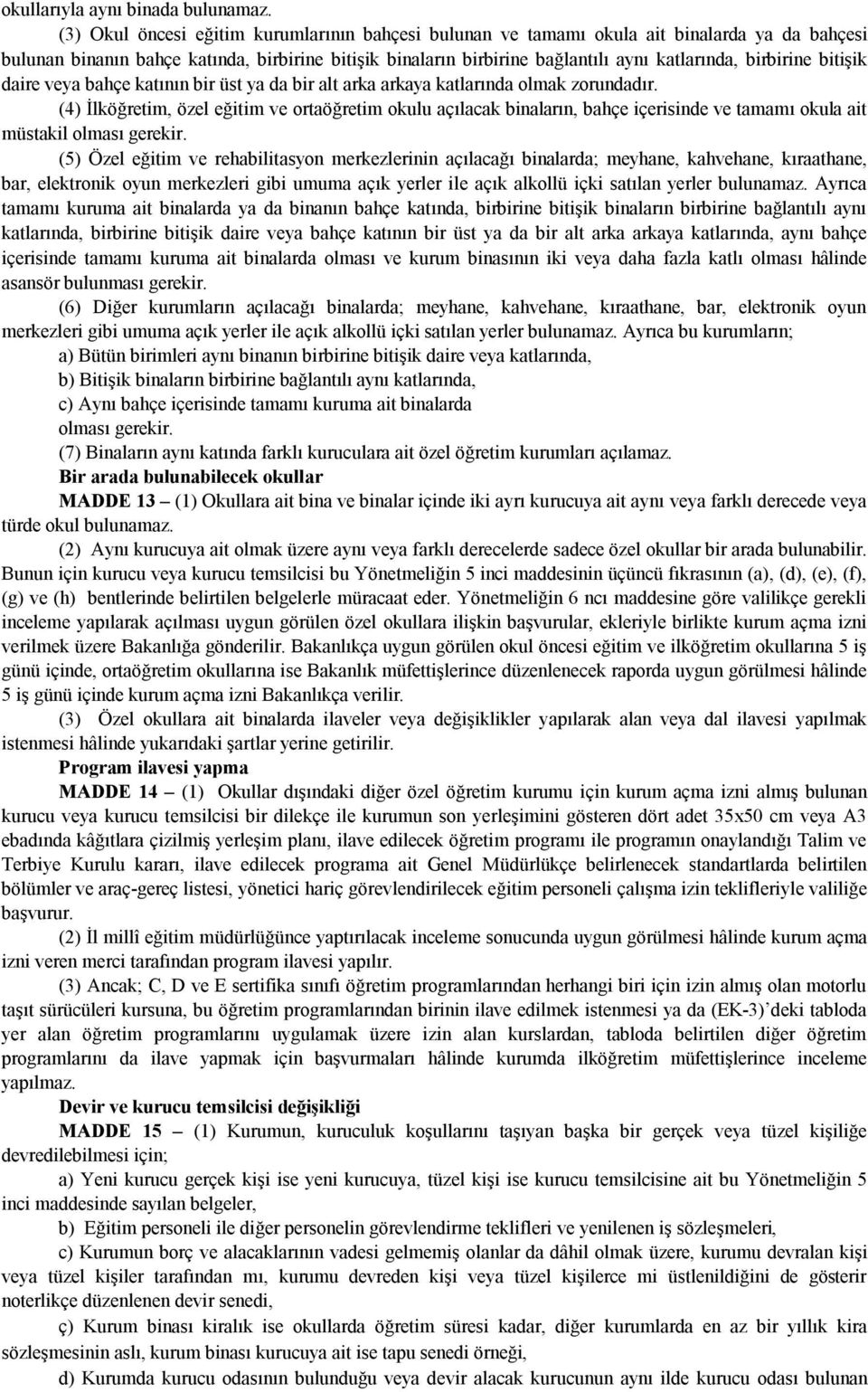 birbirine bitişik daire veya bahçe katının bir üst ya da bir alt arka arkaya katlarında olmak zorundadır.