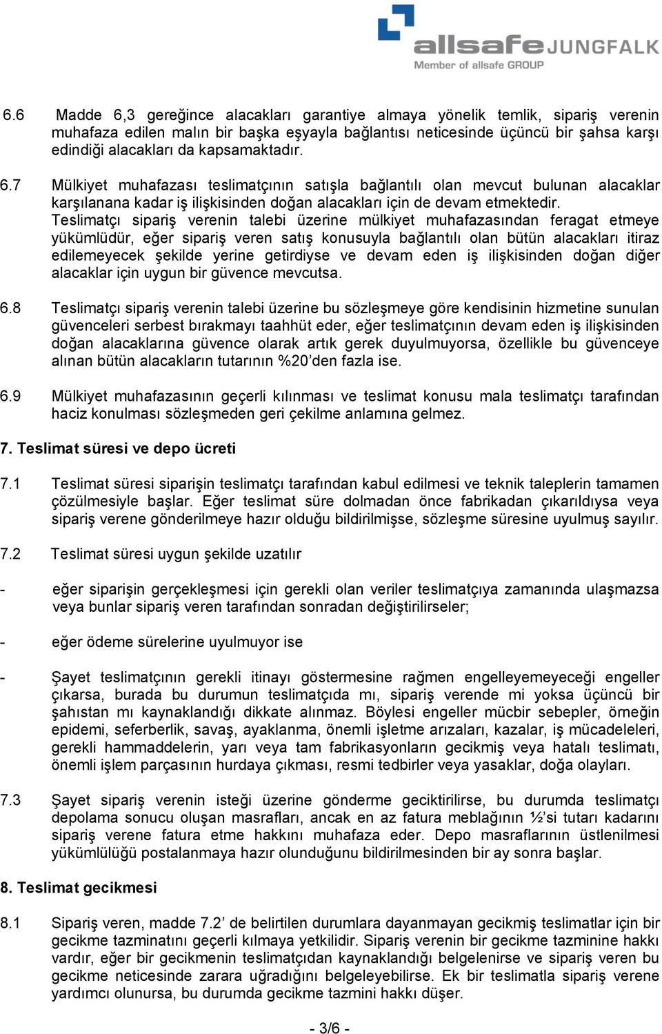 Teslimatçı sipariş verenin talebi üzerine mülkiyet muhafazasından feragat etmeye yükümlüdür, eğer sipariş veren satış konusuyla bağlantılı olan bütün alacakları itiraz edilemeyecek şekilde yerine