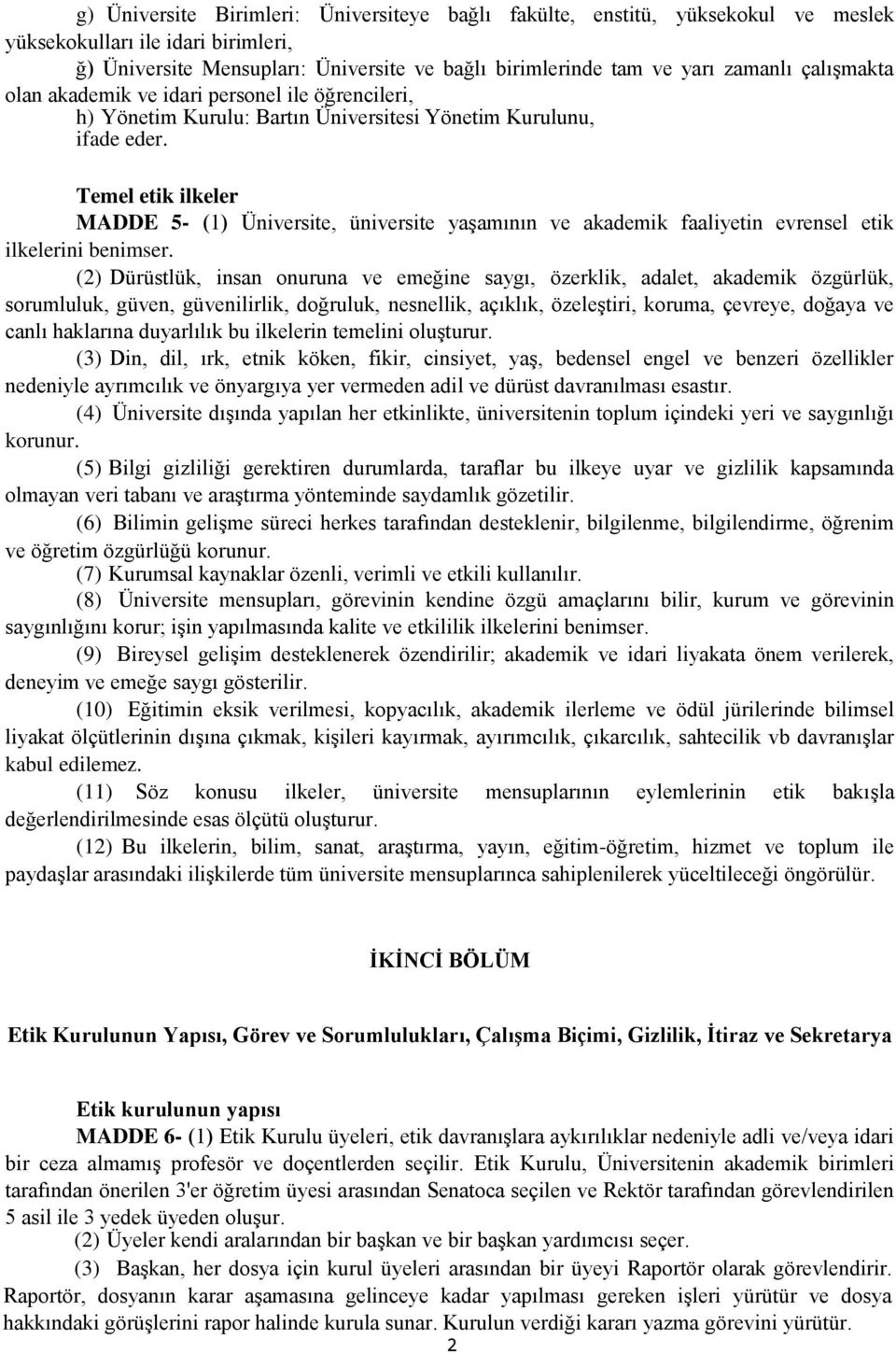 Temel etik ilkeler MADDE 5- (1) Üniversite, üniversite yaşamının ve akademik faaliyetin evrensel etik ilkelerini benimser.