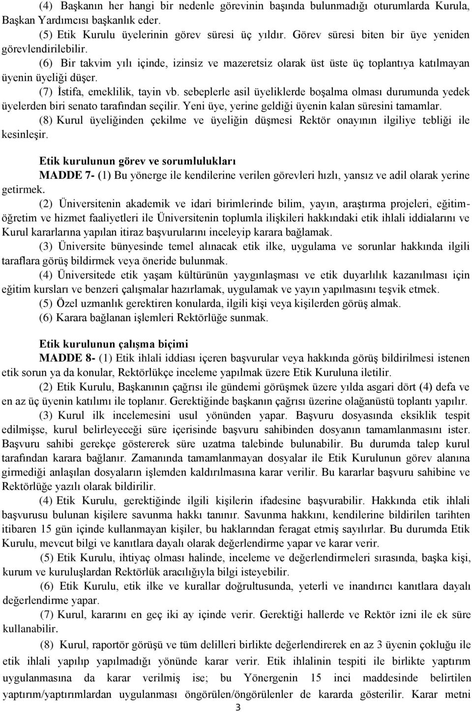 (7) İstifa, emeklilik, tayin vb. sebeplerle asil üyeliklerde boşalma olması durumunda yedek üyelerden biri senato tarafından seçilir. Yeni üye, yerine geldiği üyenin kalan süresini tamamlar.